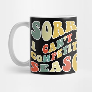 Sorry Can't Competition Bye Competition Life Funny Competition Gift Competition Mug